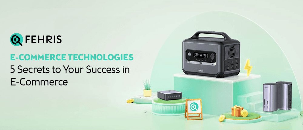 E-Commerce Technologies – 5 Secrets to Your Success in E-Commerce