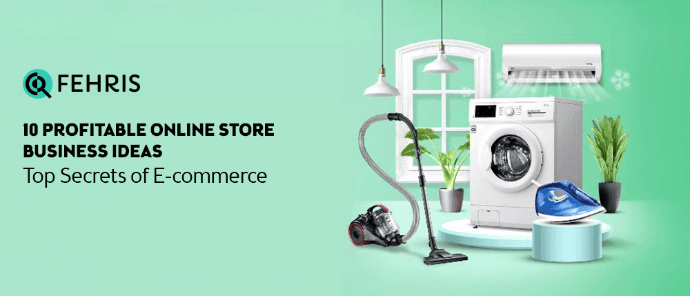 10 Profitable Online Store Business Ideas – Top Secrets of E-commerce