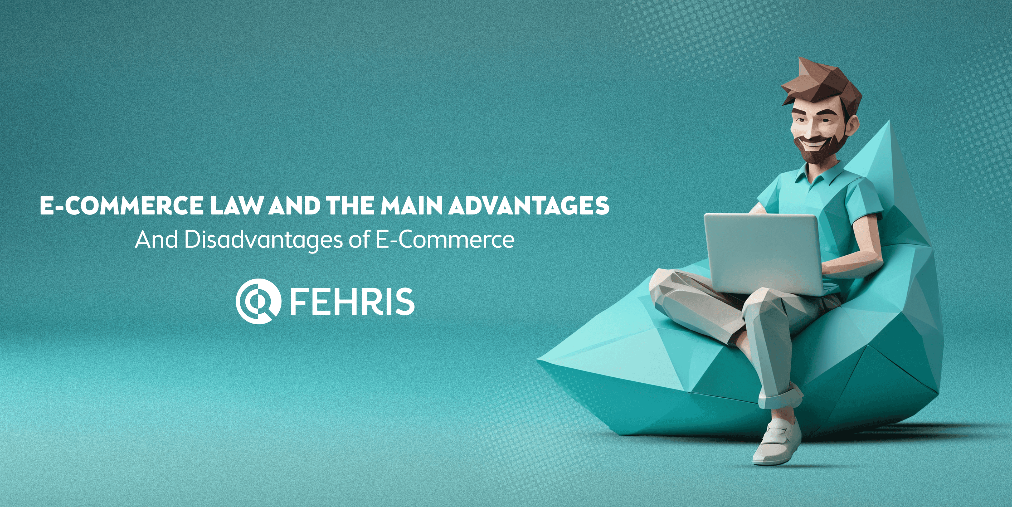 E-Commerce Law and the Main Advantages and Disadvantages of E-Commerce