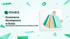 Ecommerce Development in Dubai: Choosing the Best Ecommerce Platform UAE