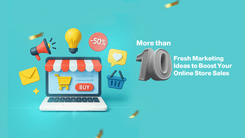 More than 10 Fresh Marketing Ideas to Boost Your Online Store Sales